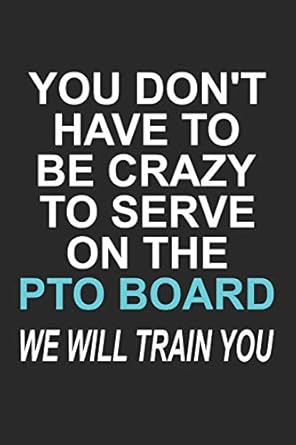 you dont have to be crazy to serve on the pto board we will train you funny school volunteer quote gift