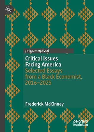 critical issues facing america selected essays from a black economist 2016 2025 1st edition frederick