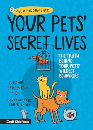 your pets secret lives the truth behind your pets wildest behaviors 1st edition eleanor spicer rice ,rob