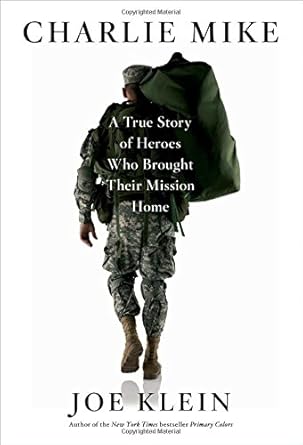 charlie mike a true story of heroes who brought their mission home 1st edition joe klein 1451677308,