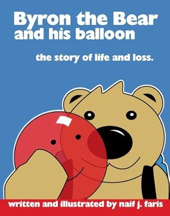 byron the bear and his balloon the story of life and loss 1st edition naif j faris 1419659375, 978-1419659379
