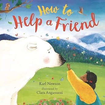 how to help a friend 1st edition karl newson ,clara anganuzzi 153622667x, 978-1536226676