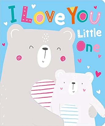 i love you little one 1st edition rosie greening ,beth fletcher 1789471761, 978-1789471762
