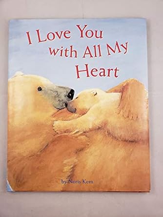 i love you with all my heart 1st edition noris kern 0811820319, 978-0811820318