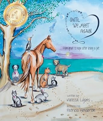 until we meet again from grief to hope after losing a pet 1st edition melissa lyons ,patricia henderson