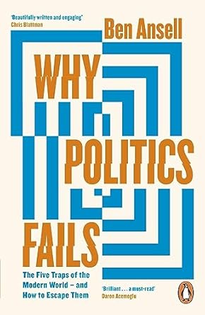 why politics fails the five traps of the modern world and how to escape them 1st edition ben ansell