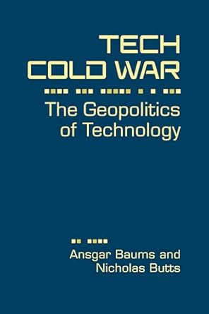 tech cold war the geopolitics of technology 1st edition ansgar baums ,nicholas butts 1962551563,