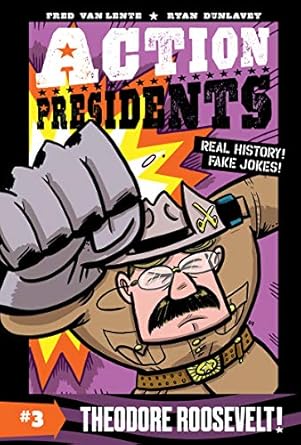 action presidents #3 theodore roosevelt a graphic novel biography 1st edition fred van lente ,ryan dunlavey