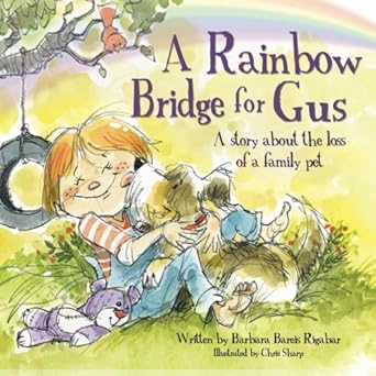 a rainbow bridge for gus a story about the loss of a pet 1st edition barbara bareis rigabar ,chris sharp