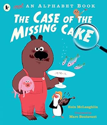 not an alphabet book the case of the missing cake 1st edition eoin mclaughlin ,marc boutavant 1406390755,