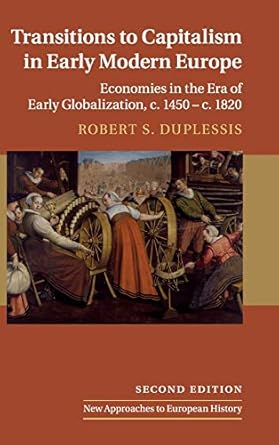 transitions to capitalism in early modern europe economies in the era of early globalization c 1450 c 1820