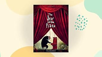 the bear and the piano a musical bears journey of friendship 1st edition david litchfield 0544674545,