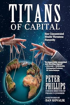 titans of capital how concentrated wealth threatens humanity 1st edition peter phillips ,dan kovalik