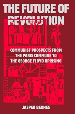 the future of revolution communist prospects from the paris commune to the george floyd uprising 1st edition