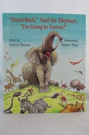 stand back said the elephant im going to sneeze 1st edition patricia thomas ,wallace tripp 0688093388,