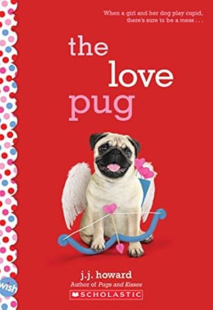 the love pug a wish novel 1st edition j j howard 1338339346, 978-1338339345