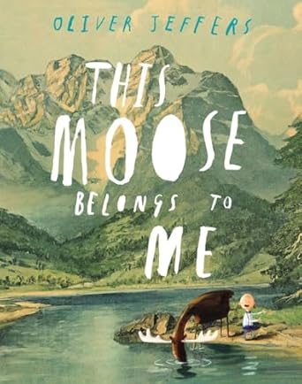 this moose belongs to me 1st edition oliver jeffers 0399161031, 978-0399161032