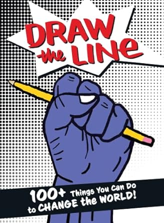 draw the line 100+ things you can do to change the world 1st edition the draw the line artists 1951491157,
