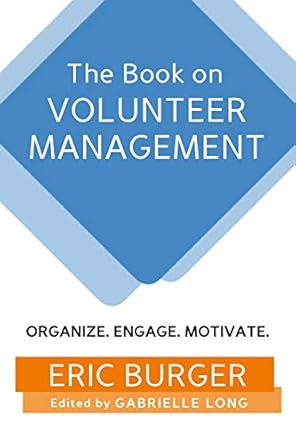 the book on volunteer management organize engage motivate 1st edition eric burger ,gabrielle long 1720159181,