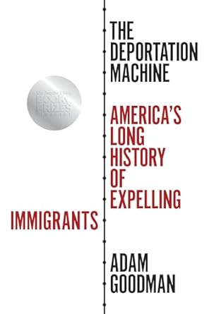 the deportation machine americas long history of expelling immigrants 1st edition adam goodman 0691204209,