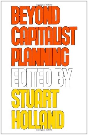 beyond capitalist planning 1st edition stuart holland 0851244548, 978-0851244549