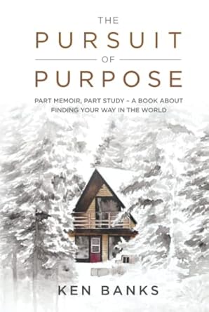 the pursuit of purpose part memoir part study a book about finding your way in the world 1st edition ken