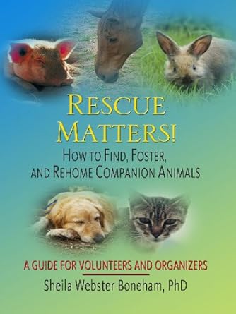 rescue matters how to find foster and rehome companion animals a guide to volunteers and organizers 1st