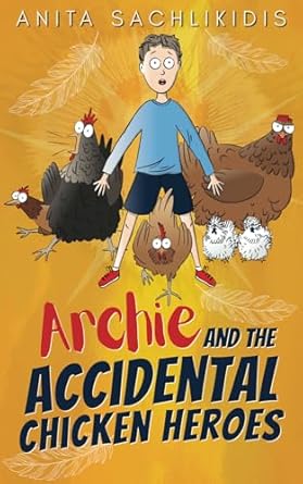 archie and the accidental chicken heroes the hilarious adventures of archie and his superhero chickens action