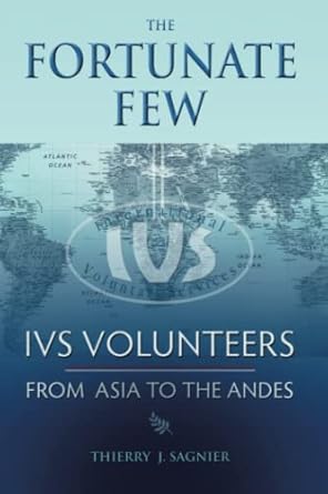 the fortunate few ivs volunteers from asia to the andes 1st edition thierry j sagnier 1950444562,