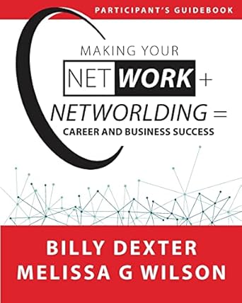 making your net work + networlding career and business success participant guide 1st edition billy dexter