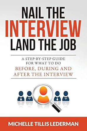 nail the interview land the job a step by step guide for what to do before during and after the interview 1st