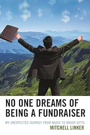 no one dreams of being a fundraiser 1st edition mitchell linker 0761869646, 978-0761869641