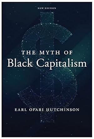the myth of black capitalism 1st edition earl ofari hutchinson 1685900313, 978-1685900311
