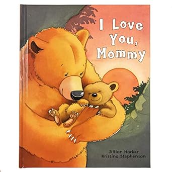 i love you mommy a tale of encouragement and parental love between a mother and her child picture book 1st