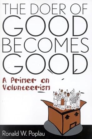 the doer of good becomes good a primer on volunteerism 1st edition ronald w poplau 1578860822, 978-1578860821
