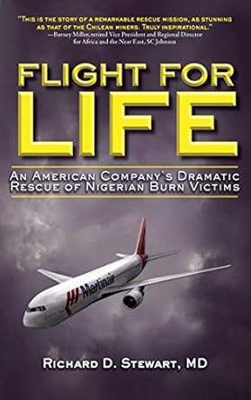 flight for life an american companys dramatic rescue of nigerian burn victims 1st edition richard d stewart
