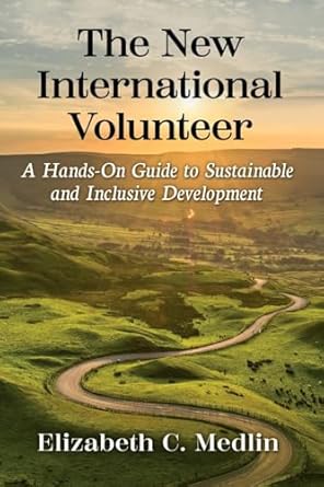 the new international volunteer a hands on guide to sustainable and inclusive development 1st edition
