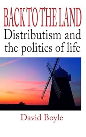 back to the land distributism and the politics of life 1st edition david boyle 1912119897, 978-1912119899