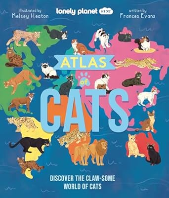 lonely planet kids atlas of cats discover the claw some world of cats 1st edition frances evans ,kelsey