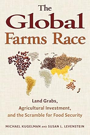 the global farms race land grabs agricultural investment and the scramble for food security 1st edition