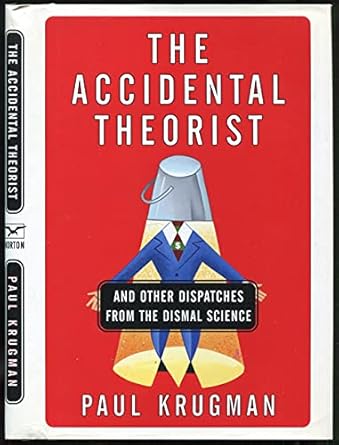the accidental theorist and other dispatches from the dismal science 1st edition paul r krugman 0393046389,