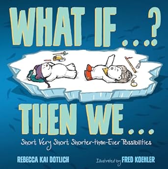 what if then we short very short shorter than ever possibilities 1st edition rebecca kai dotlich ,fred