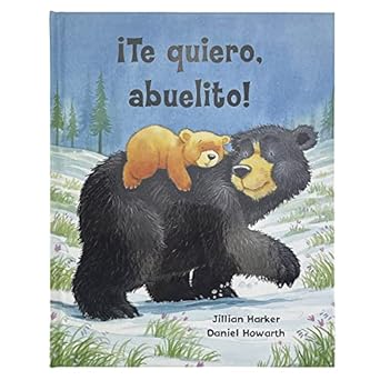 te quiero abuelito / i love you grandpa a tale of encouragement and love between a grandfather and his