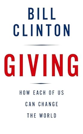 giving how each of us can change the world 1st edition bill clinton 0307266745, 978-0307266743