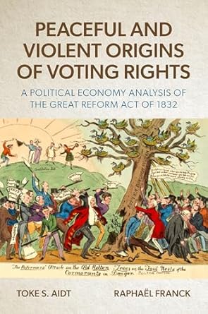 peaceful and violent origins of voting rights a political economy analysis of the great reform act of 1832