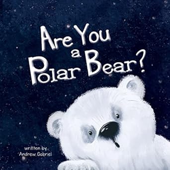 are you a polar bear 1st edition andrew gabriel ,catherine suvorova 1952954258, 978-1952954252