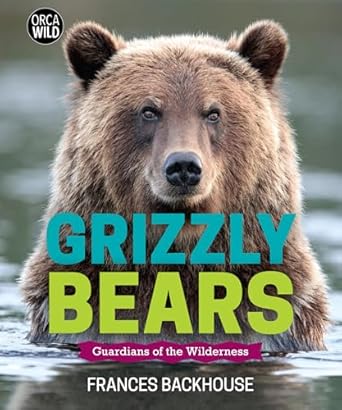 grizzly bears guardians of the wilderness 1st edition frances backhouse 1459828542, 978-1459828544