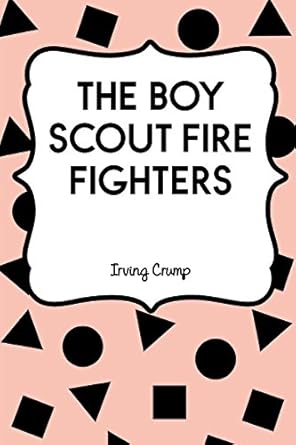 the boy scout fire fighters 1st edition irving crump 1530406188, 978-1530406180