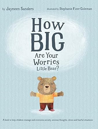 how big are your worries little bear a book to help children manage and overcome anxiety anxious thoughts