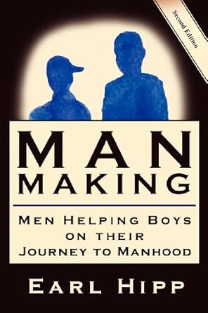 man making men helping boys on their journey to manhood 1st edition earl hipp 0974132462, 978-0974132464